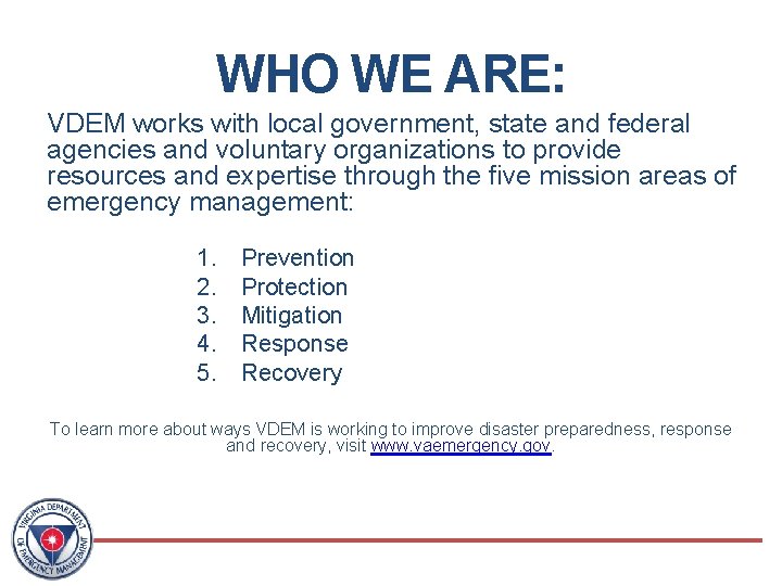 WHO WE ARE: VDEM works with local government, state and federal agencies and voluntary