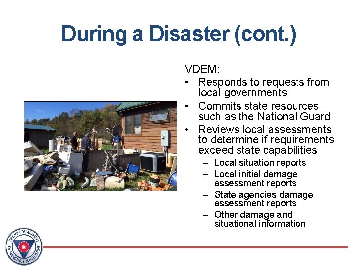 During a Disaster (cont. ) VDEM: • Responds to requests from local governments •