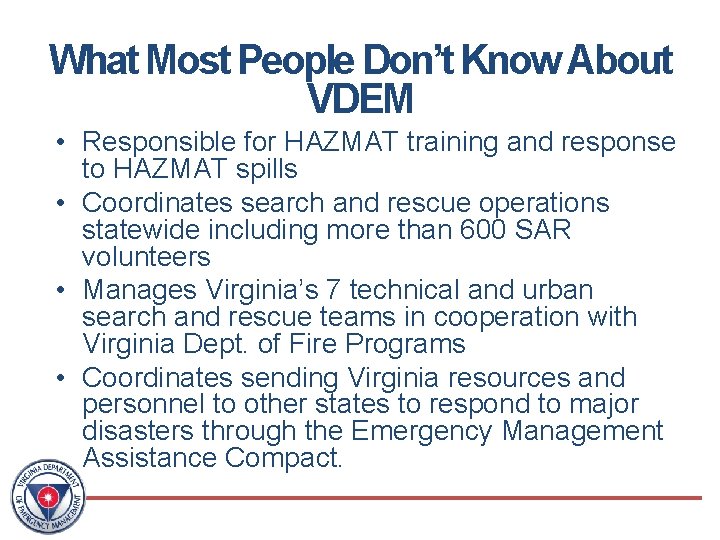 What Most People Don’t Know About VDEM • Responsible for HAZMAT training and response