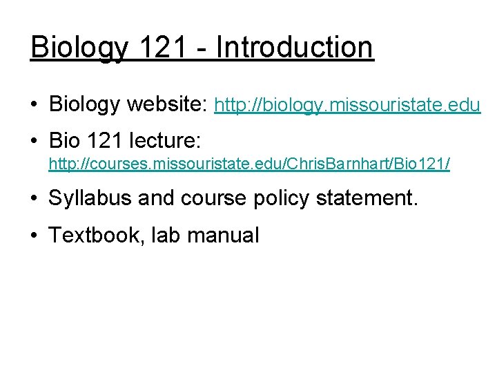 Biology 121 - Introduction • Biology website: http: //biology. missouristate. edu • Bio 121