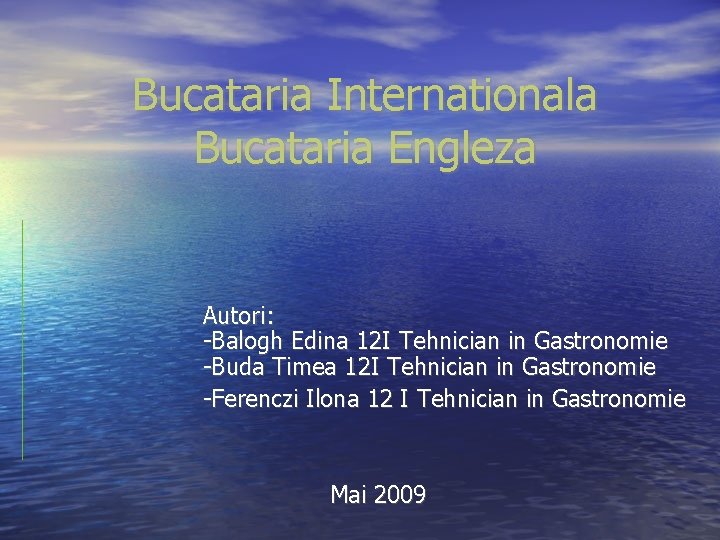 Bucataria Internationala Bucataria Engleza Autori: -Balogh Edina 12 I Tehnician in Gastronomie -Buda Timea