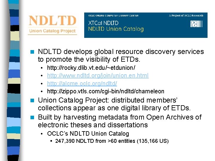 n NDLTD develops global resource discovery services to promote the visibility of ETDs. •