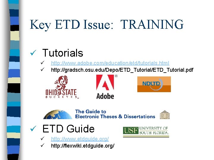 Key ETD Issue: TRAINING ü Tutorials ü ü ü http: //www. adobe. com/education/etd/tutorials. html