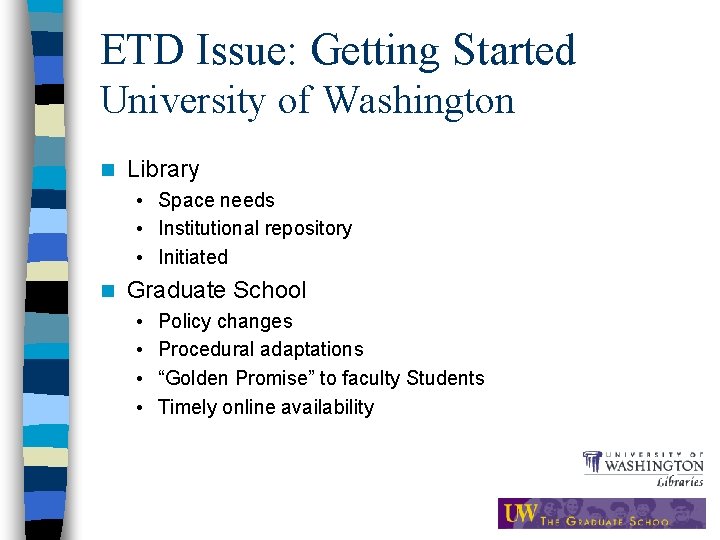 ETD Issue: Getting Started University of Washington n Library • Space needs • Institutional