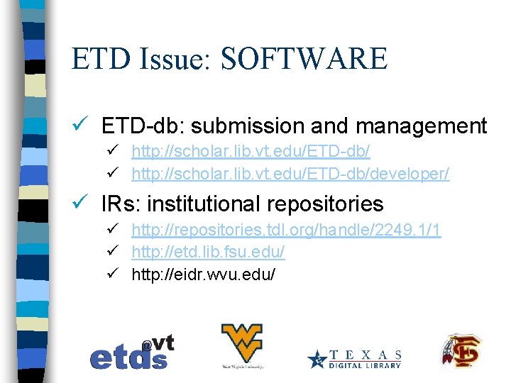 ETD Issue: SOFTWARE ü ETD-db: submission and management ü http: //scholar. lib. vt. edu/ETD-db/developer/