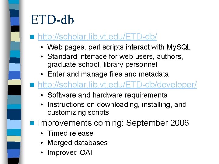 ETD-db n http: //scholar. lib. vt. edu/ETD-db/ • Web pages, perl scripts interact with
