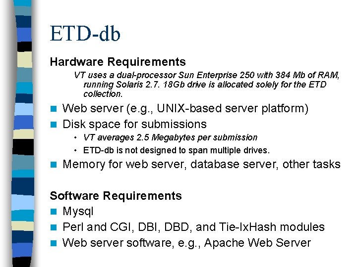 ETD-db Hardware Requirements VT uses a dual-processor Sun Enterprise 250 with 384 Mb of