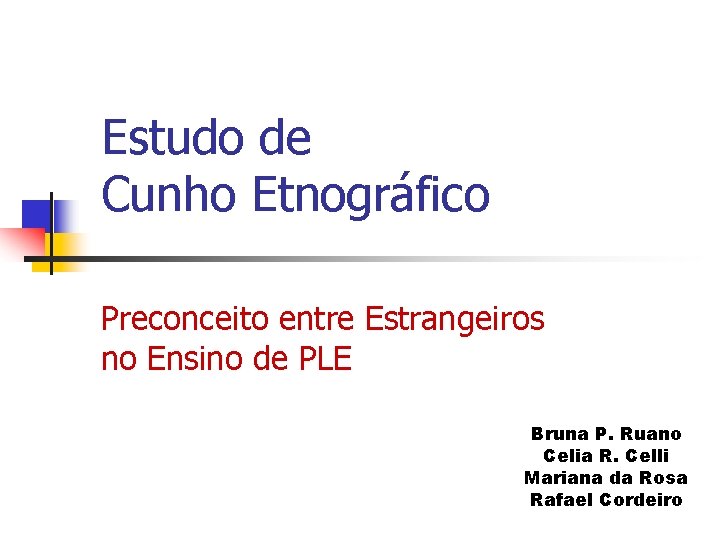 Estudo de Cunho Etnográfico Preconceito entre Estrangeiros no Ensino de PLE Bruna P. Ruano