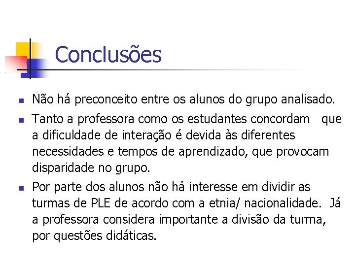 Conclusões Não há preconceito entre os alunos do grupo analisado. Tanto a professora como