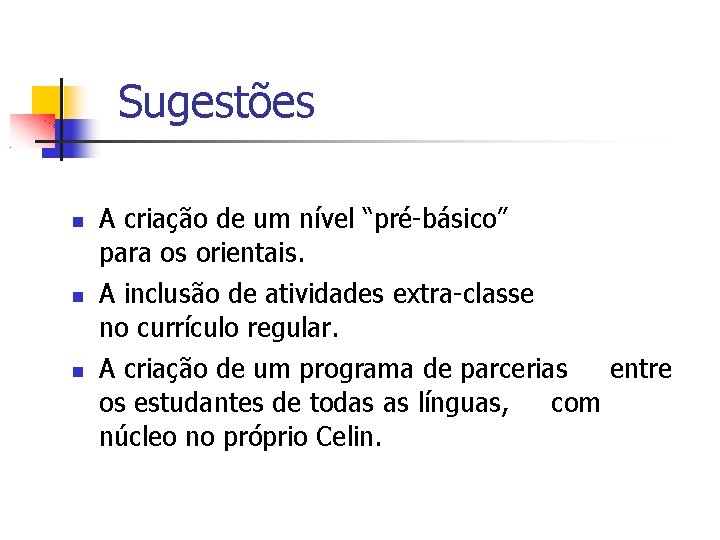 Sugestões A criação de um nível “pré-básico” para os orientais. A inclusão de atividades