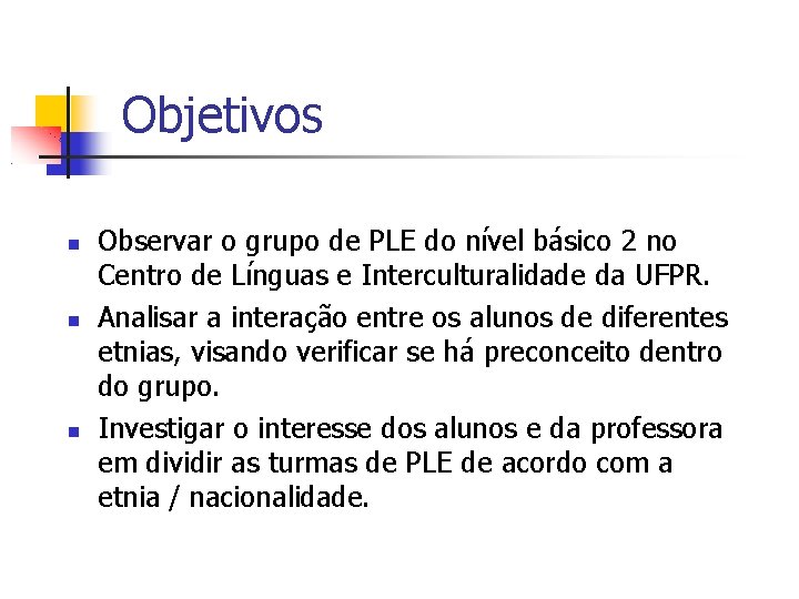 Objetivos Observar o grupo de PLE do nível básico 2 no Centro de Línguas