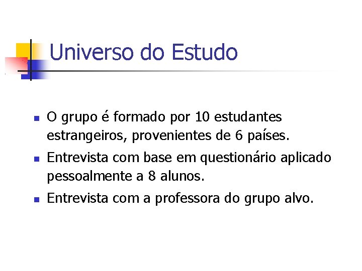 Universo do Estudo O grupo é formado por 10 estudantes estrangeiros, provenientes de 6