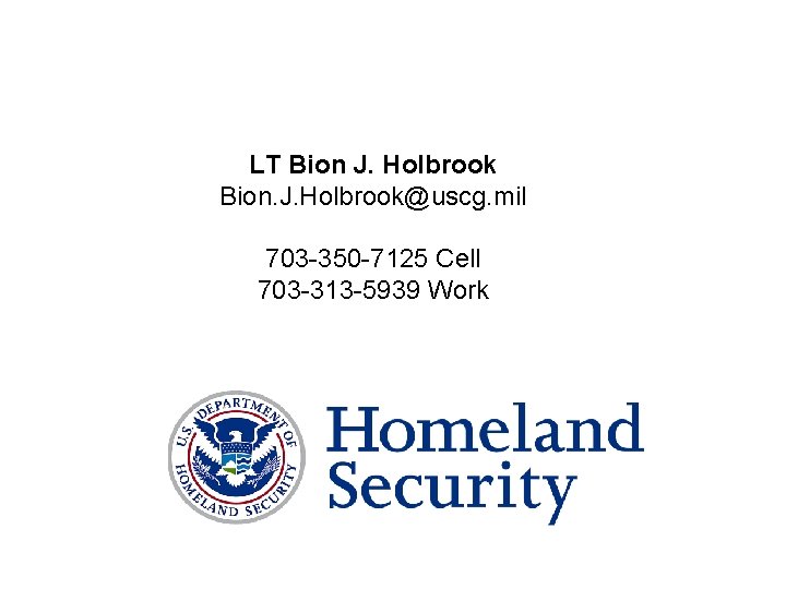 LT Bion J. Holbrook Bion. J. Holbrook@uscg. mil 703 -350 -7125 Cell 703 -313