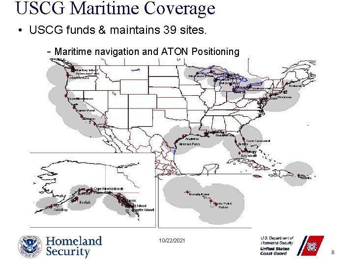 USCG Maritime Coverage • USCG funds & maintains 39 sites. - Maritime navigation and