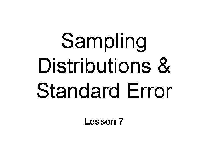 Sampling Distributions & Standard Error Lesson 7 