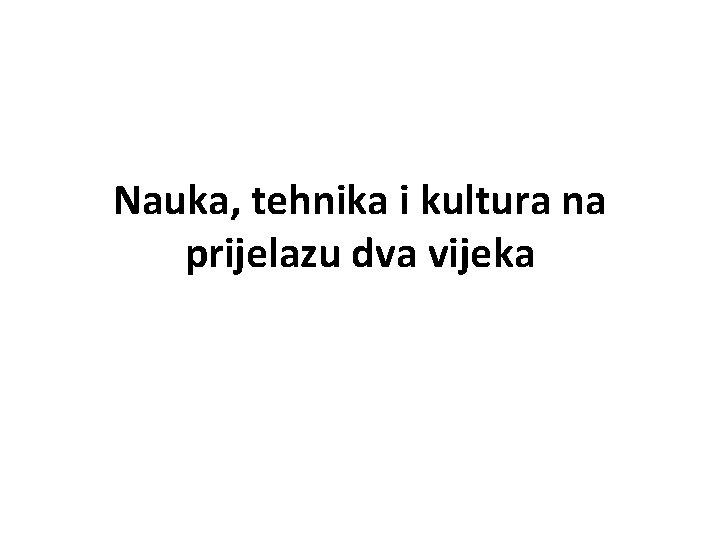 Nauka, tehnika i kultura na prijelazu dva vijeka 