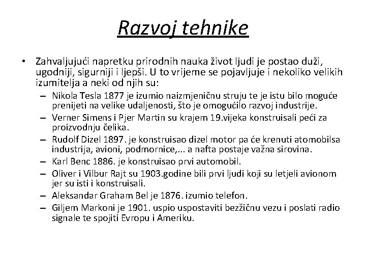 Razvoj tehnike • Zahvaljujući napretku prirodnih nauka život ljudi je postao duži, ugodniji, sigurniji