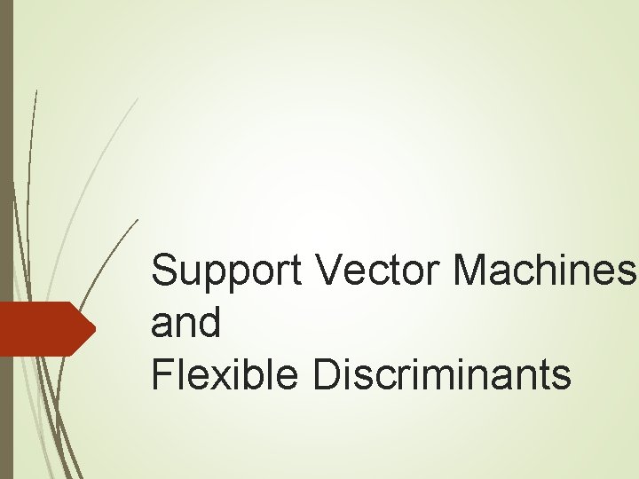 Support Vector Machines and Flexible Discriminants 