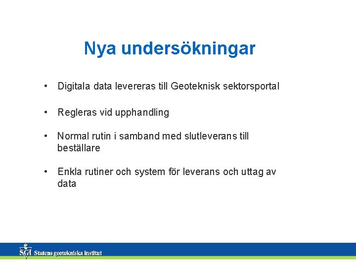 Nya undersökningar • Digitala data levereras till Geoteknisk sektorsportal • Regleras vid upphandling •