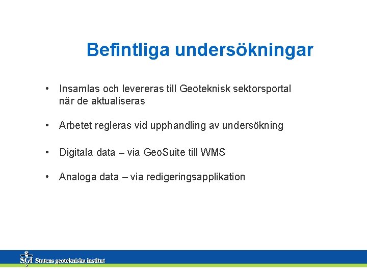 Befintliga undersökningar • Insamlas och levereras till Geoteknisk sektorsportal när de aktualiseras • Arbetet