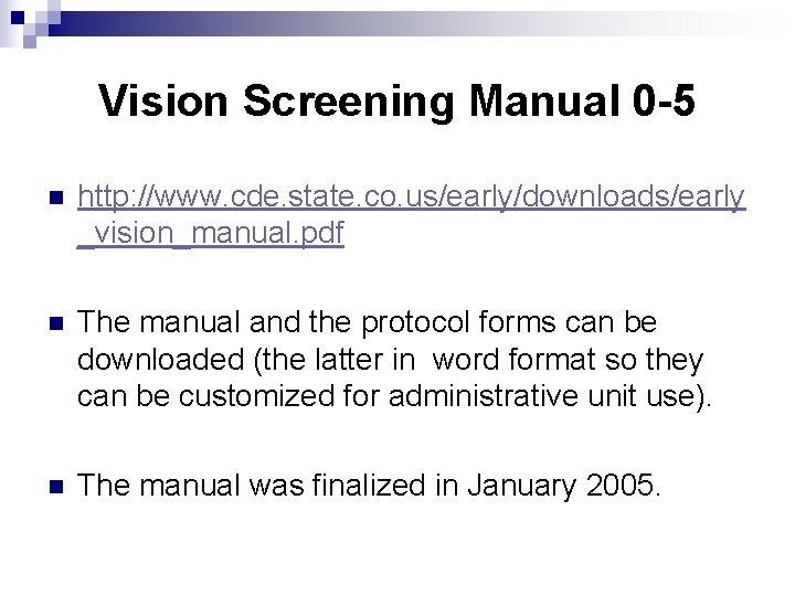 Vision Screening Manual 0 -5 n http: //www. cde. state. co. us/early/downloads/early _vision_manual. pdf
