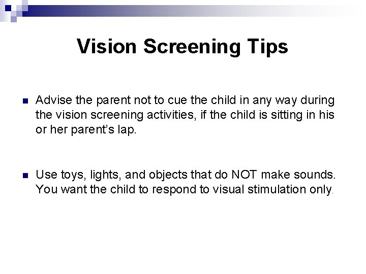 Vision Screening Tips n Advise the parent not to cue the child in any