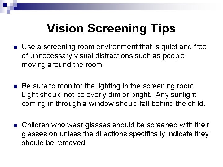 Vision Screening Tips n Use a screening room environment that is quiet and free