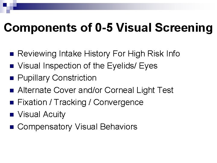 Components of 0 -5 Visual Screening n n n n Reviewing Intake History For