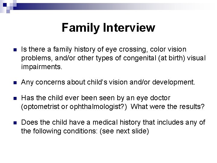 Family Interview n Is there a family history of eye crossing, color vision problems,