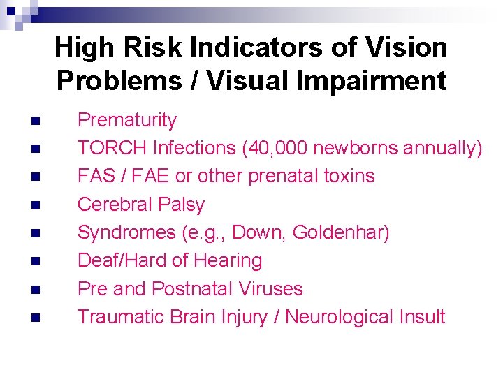 High Risk Indicators of Vision Problems / Visual Impairment n n n n Prematurity