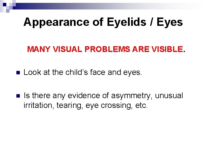 Appearance of Eyelids / Eyes MANY VISUAL PROBLEMS ARE VISIBLE. n Look at the