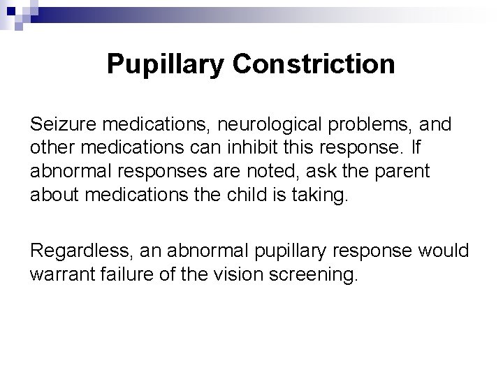 Pupillary Constriction Seizure medications, neurological problems, and other medications can inhibit this response. If