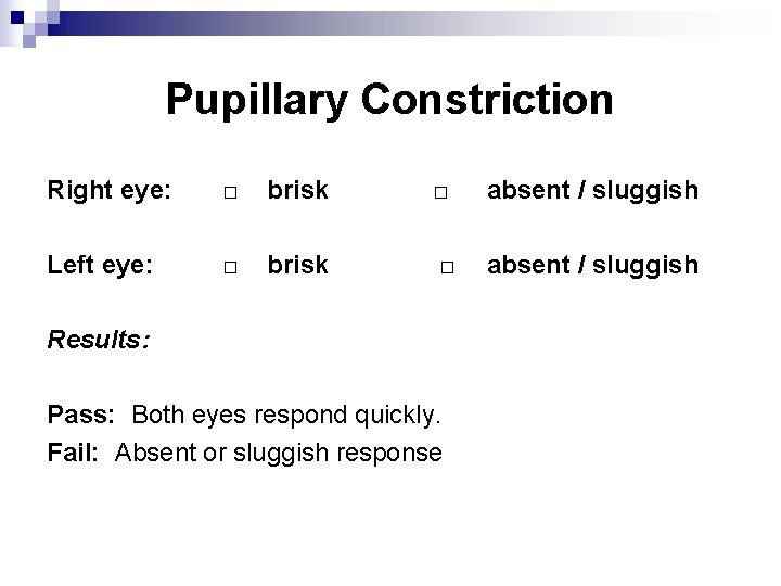 Pupillary Constriction Right eye: □ brisk □ absent / sluggish Left eye: □ brisk