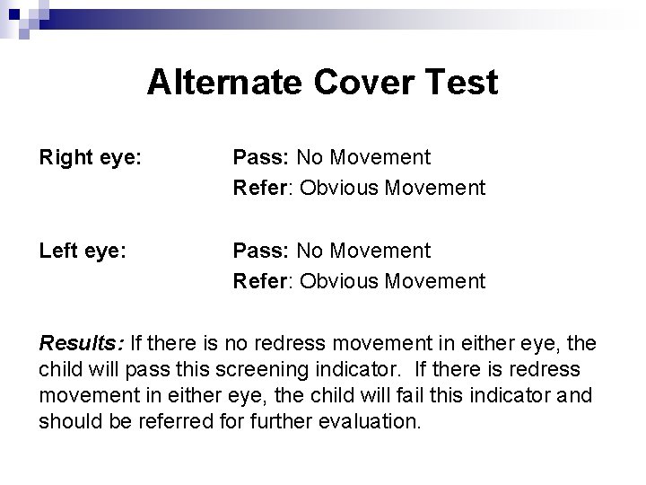 Alternate Cover Test Right eye: Pass: No Movement Refer: Obvious Movement Left eye: Pass: