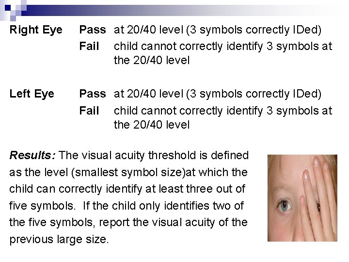 Right Eye Pass at 20/40 level (3 symbols correctly IDed) Fail child cannot correctly