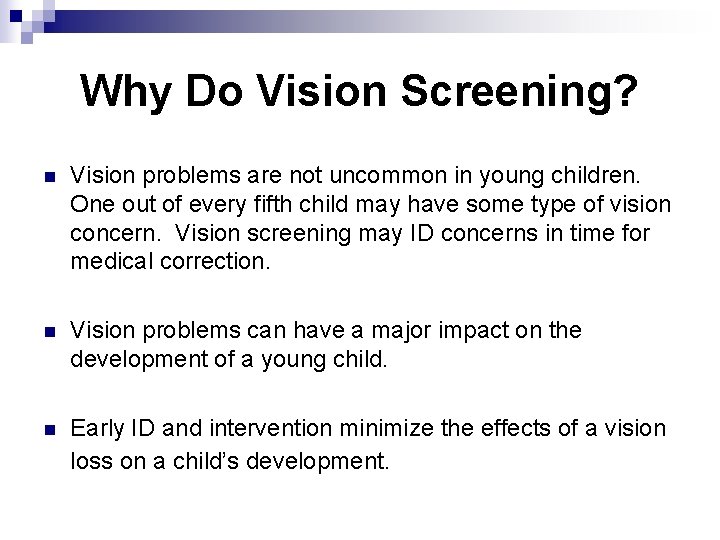 Why Do Vision Screening? n Vision problems are not uncommon in young children. One