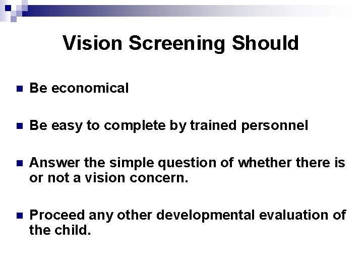 Vision Screening Should n Be economical n Be easy to complete by trained personnel