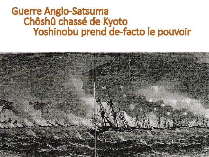 Guerre Anglo-Satsuma Chôshû chassé de Kyoto Yoshinobu prend de-facto le pouvoir 