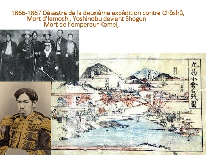 1866 -1867 Désastre de la deuxième expédition contre Chôshû, Mort d’Iemochi, Yoshinobu devient Shogun