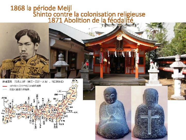 1868 la période Meiji Shinto contre la colonisation religieuse 1871 Abolition de la féodalité
