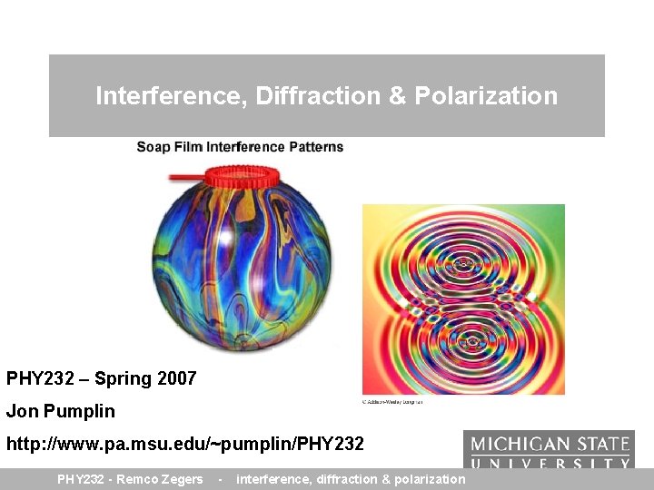 Interference, Diffraction & Polarization PHY 232 – Spring 2007 Jon Pumplin http: //www. pa.