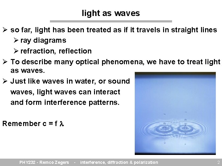 light as waves Ø so far, light has been treated as if it travels