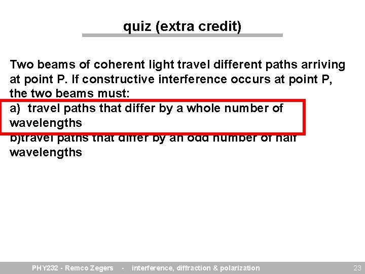 quiz (extra credit) Two beams of coherent light travel different paths arriving at point