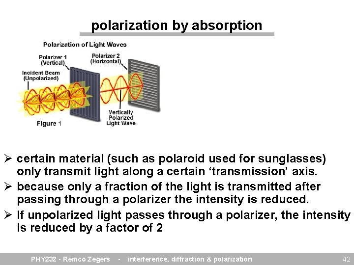 polarization by absorption Ø certain material (such as polaroid used for sunglasses) only transmit