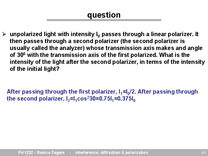 question Ø unpolarized light with intensity I 0 passes through a linear polarizer. It