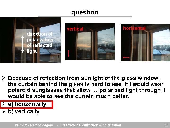 question vertical direction of polarization of reflected light horizontal Ø Because of reflection from