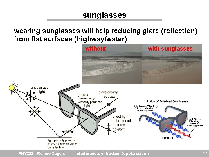 sunglasses wearing sunglasses will help reducing glare (reflection) from flat surfaces (highway/water) without PHY