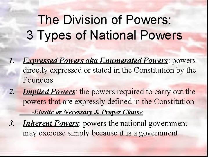 The Division of Powers: 3 Types of National Powers 1. Expressed Powers aka Enumerated