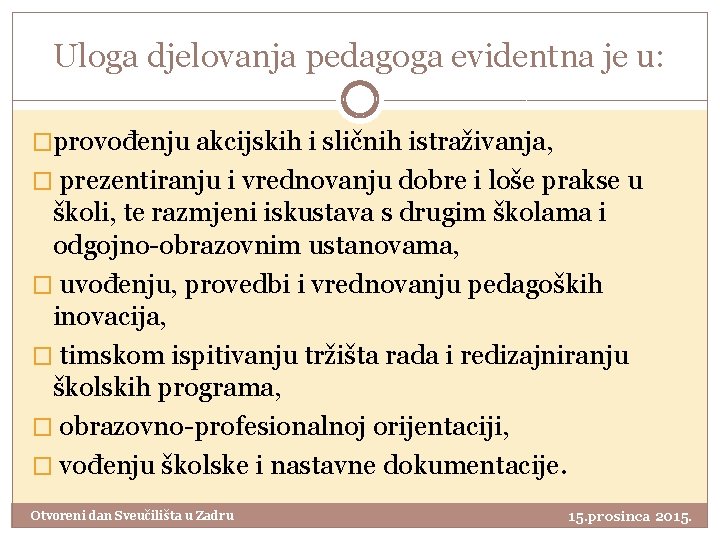 Uloga djelovanja pedagoga evidentna je u: �provođenju akcijskih i sličnih istraživanja, � prezentiranju i