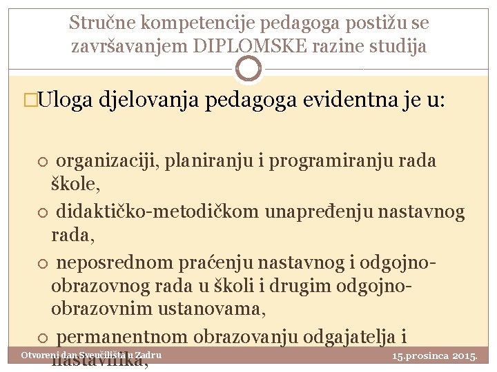 Stručne kompetencije pedagoga postižu se završavanjem DIPLOMSKE razine studija �Uloga djelovanja pedagoga evidentna je